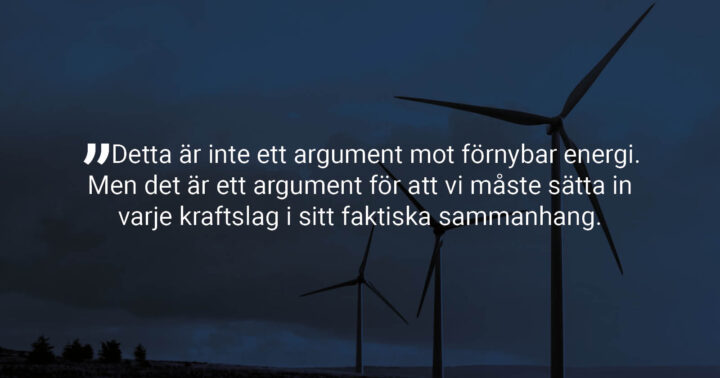 Bildtext: Detta är inte ett argument mot förnybar energi. Men det är ett argument för att vi måste sätta in varje kraftslag i sitt faktiska sammanhang.