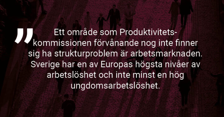 Bildtext: Ett område som Produktivitets- kommissionen förvånande nog inte finner sig ha strukturproblem är arbetsmarknaden. Sverige har en av Europas högsta nivåer av arbetslöshet och inte minst en hög ungdomsarbetslöshet.